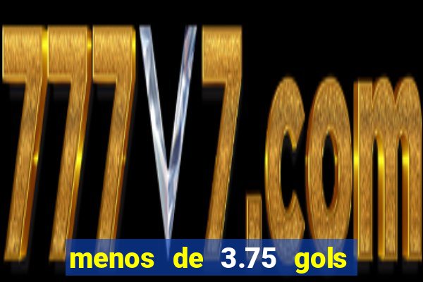 menos de 3.75 gols o que significa